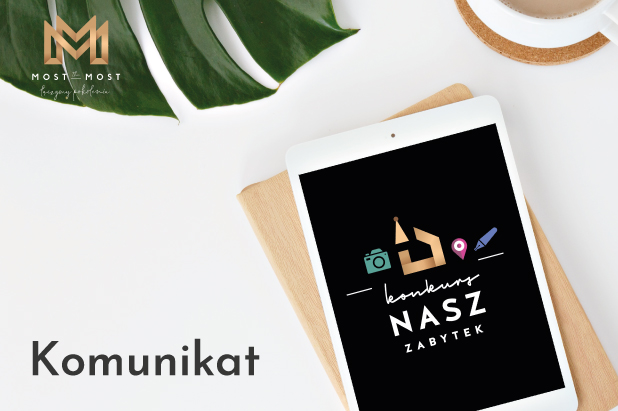 Grafika: w lewym dolnym rogu podpis "komunikat". Po prawej stronie tablet z logo konkursu "Nasz Zabytek" na ekranie. W lewym górnym rogu logo fundacji Most the Most.